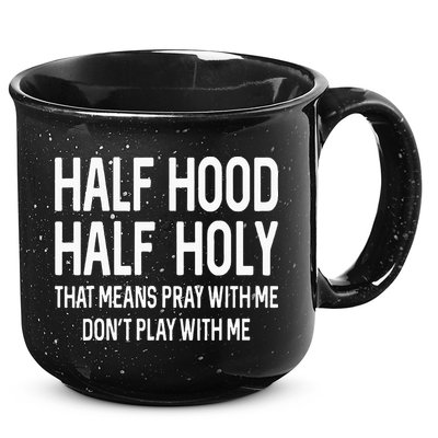 Half Hood Half Holy That Means Pray With Me Funny Christian 15oz Campfire Ceramic Mug