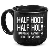 Half Hood Half Holy That Means Pray With Me Funny Christian 15oz Campfire Ceramic Mug