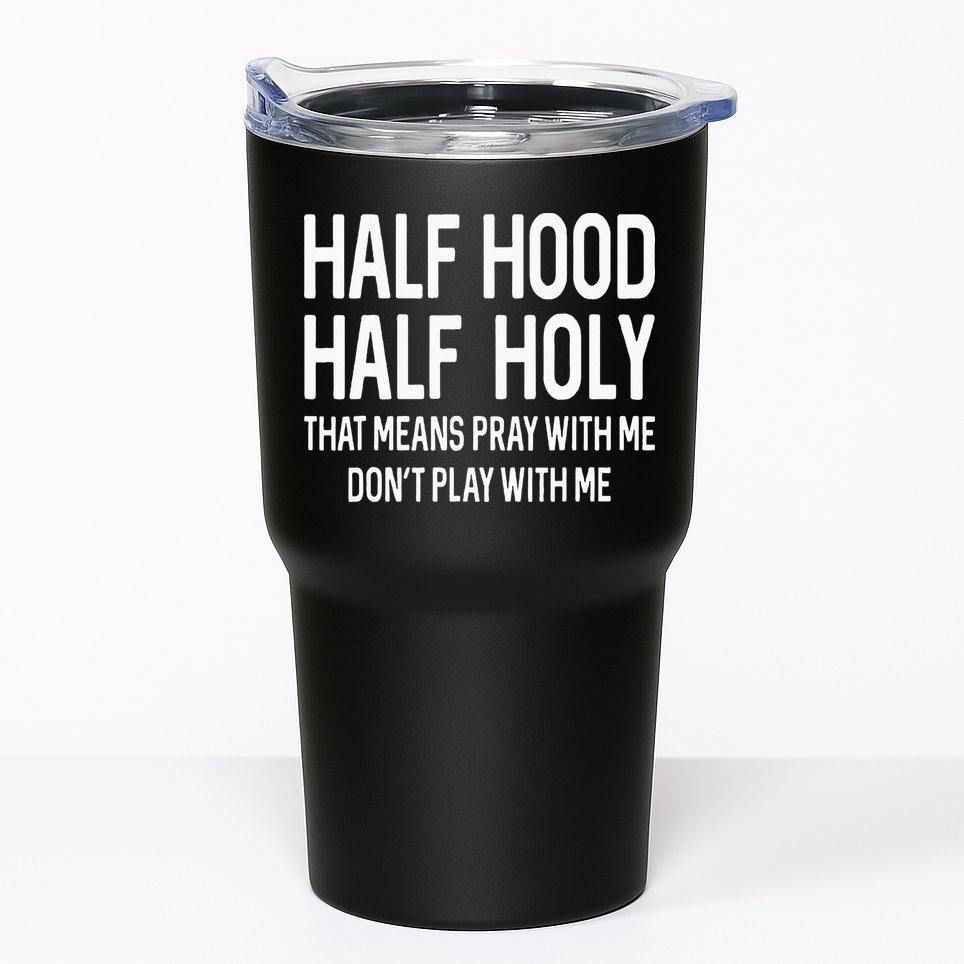 Half Hood Half Holy That Means Pray With Me Funny Christian Tumbler