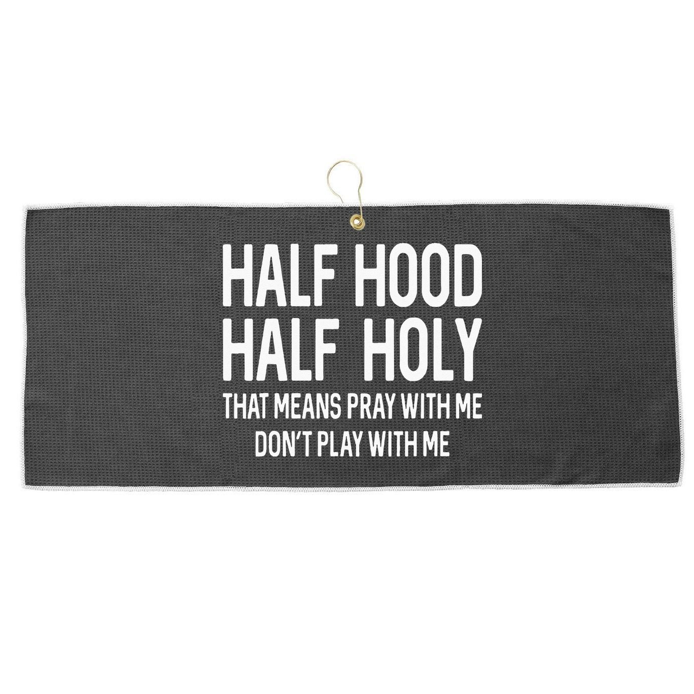 Half Hood Half Holy That Means Pray With Me Funny Christian Large Microfiber Waffle Golf Towel