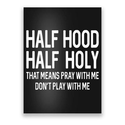 Half Hood Half Holy That Means Pray With Me Funny Christian Poster