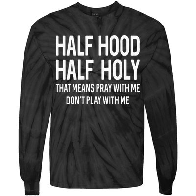 Half Hood Half Holy That Means Pray With Me Funny Christian Tie-Dye Long Sleeve Shirt
