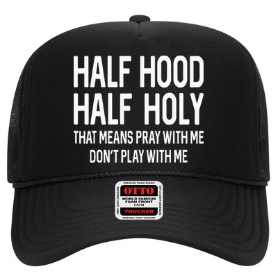 Half Hood Half Holy That Means Pray With Me Funny Christian Trucker Hat