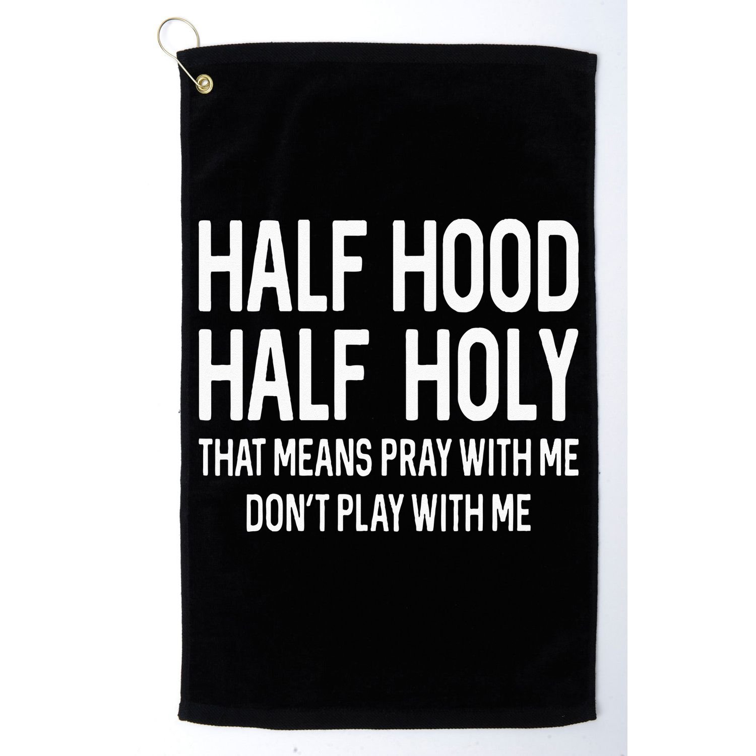 Half Hood Half Holy That Means Pray With Me Funny Christian Golf Towel