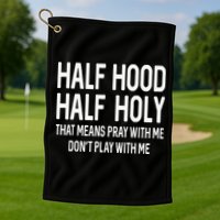 Half Hood Half Holy That Means Pray With Me Funny Christian Golf Towel