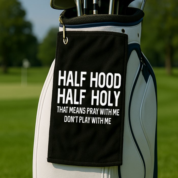 Half Hood Half Holy That Means Pray With Me Funny Christian Golf Towel