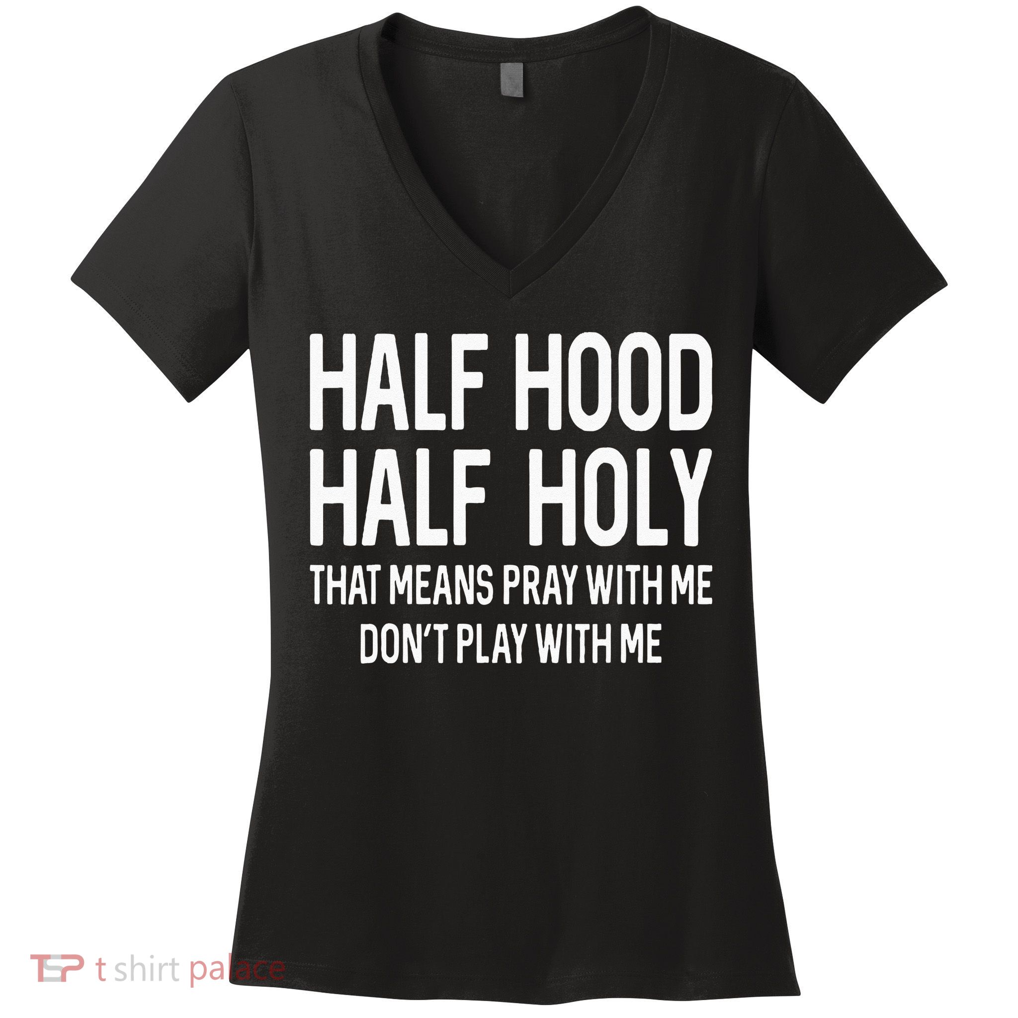 Half Hood Half Holy That Means Pray With Me Funny Christian Women's V-Neck T-Shirt