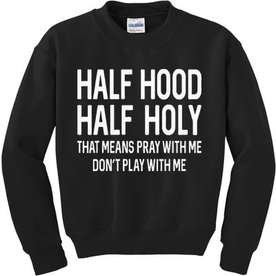Half Hood Half Holy That Means Pray With Me Funny Christian Kids Sweatshirt