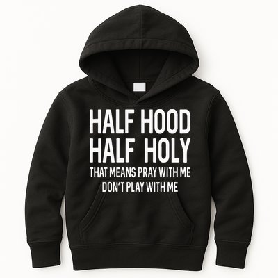 Half Hood Half Holy That Means Pray With Me Funny Christian Kids Hoodie