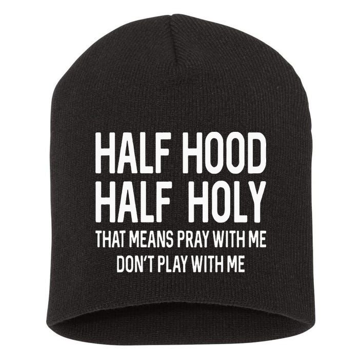 Half Hood Half Holy That Means Pray With Me Funny Christian Short Acrylic Beanie