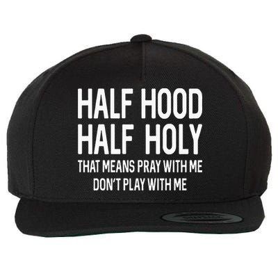 Half Hood Half Holy That Means Pray With Me Funny Christian Wool Snapback Cap