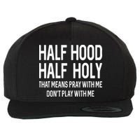Half Hood Half Holy That Means Pray With Me Funny Christian Wool Snapback Cap