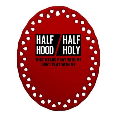 Half Hood Half Holy Pray With Me Don't Play With Me Gift Ceramic Oval Ornament