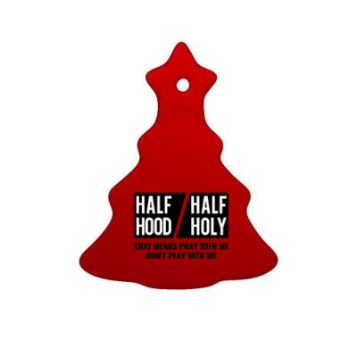 Half Hood Half Holy Pray With Me Don't Play With Me Gift Ceramic Tree Ornament