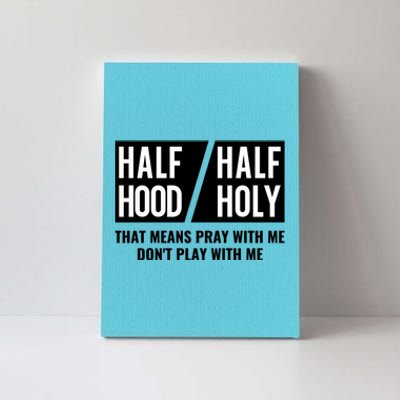 Half Hood Half Holy Pray With Me Don't Play With Me Gift Canvas