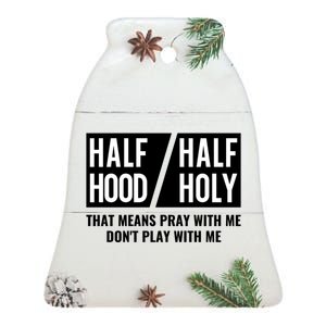 Half Hood Half Holy Pray With Me Don't Play With Me Gift Ceramic Bell Ornament