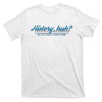 History Huh T-Shirt