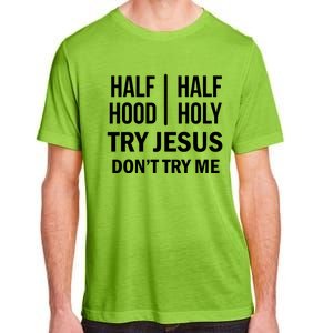 Half Hood Half Holy Try Jesus Don't Try Me Gift Adult ChromaSoft Performance T-Shirt