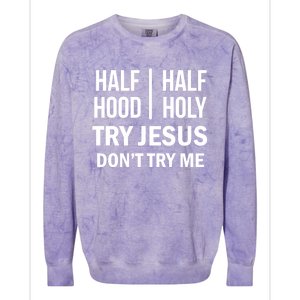 Half Hood Half Holy Try Jesus Don't Try Me Gift Colorblast Crewneck Sweatshirt