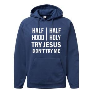 Half Hood Half Holy Try Jesus Don't Try Me Gift Performance Fleece Hoodie