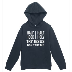 Half Hood Half Holy Try Jesus Don't Try Me Gift Urban Pullover Hoodie