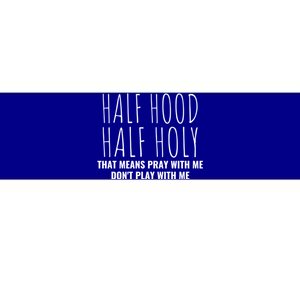 Half Hood Half Holy Pray With Me Don't Play With Me Great Gift Bumper Sticker