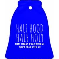 Half Hood Half Holy Pray With Me Don't Play With Me Great Gift Ceramic Bell Ornament