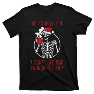 Ho Ho Holy Shit I Don't Get Paid Enough For This Xmas T-Shirt