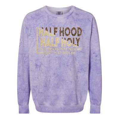 Half Hood Half Holy Pray With Me Don't Play With Me Cool Gift Colorblast Crewneck Sweatshirt