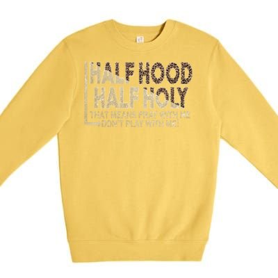 Half Hood Half Holy Pray With Me Don't Play With Me Cool Gift Premium Crewneck Sweatshirt