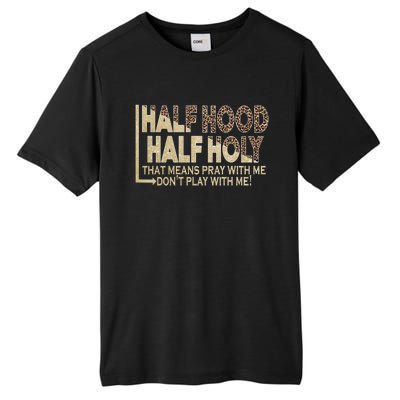 Half Hood Half Holy Pray With Me Don't Play With Me Cool Gift Tall Fusion ChromaSoft Performance T-Shirt