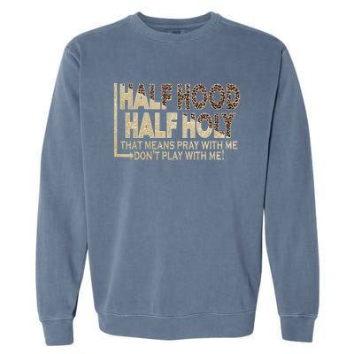 Half Hood Half Holy Pray With Me Don't Play With Me Cool Gift Garment-Dyed Sweatshirt