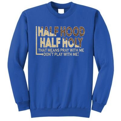 Half Hood Half Holy Pray With Me Don't Play With Me Cool Gift Sweatshirt