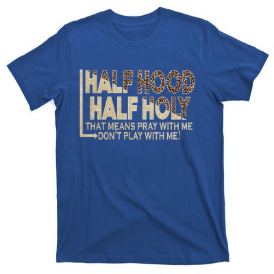 Half Hood Half Holy Pray With Me Don't Play With Me Cool Gift T-Shirt