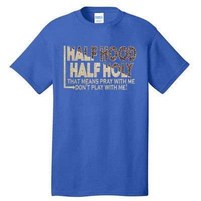 Half Hood Half Holy Pray With Me Don't Play With Me Cool Gift Tall T-Shirt