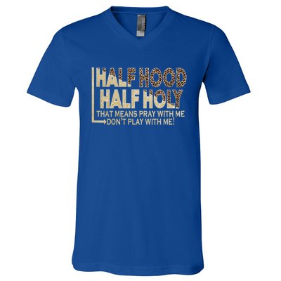 Half Hood Half Holy Pray With Me Don't Play With Me Cool Gift V-Neck T-Shirt