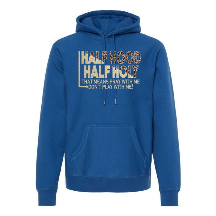 Half Hood Half Holy Pray With Me Don't Play With Me Cool Gift Premium Hoodie