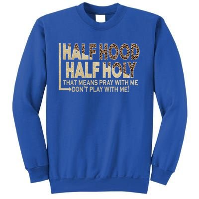 Half Hood Half Holy Pray With Me Don't Play With Me Cool Gift Tall Sweatshirt