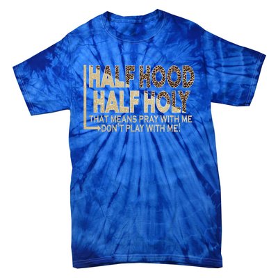 Half Hood Half Holy Pray With Me Don't Play With Me Cool Gift Tie-Dye T-Shirt