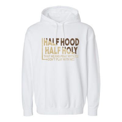 Half Hood Half Holy Pray With Me Don't Play With Me Cool Gift Garment-Dyed Fleece Hoodie