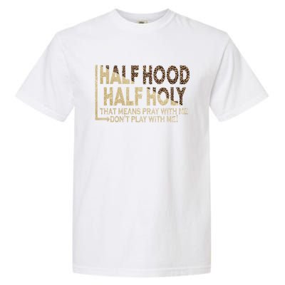 Half Hood Half Holy Pray With Me Don't Play With Me Cool Gift Garment-Dyed Heavyweight T-Shirt