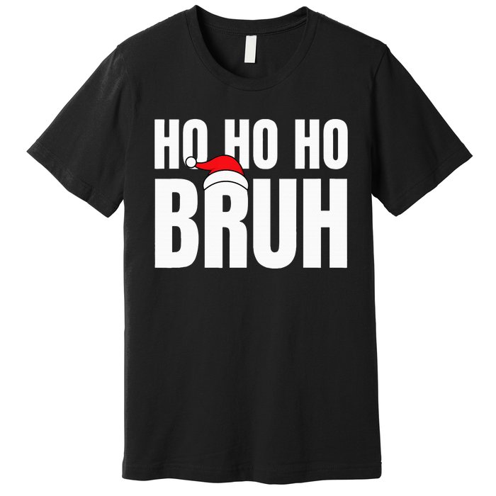 Ho Ho Ho Bruh Funny Christmas Holiday Teen Gift Santa Hat Premium T-Shirt