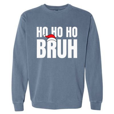 Ho Ho Ho Bruh Funny Christmas Holiday Teen Gift Santa Hat Garment-Dyed Sweatshirt