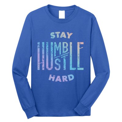 Hustler Hip Hop Lover Stay Humble Hustle Hard Christmas Gift Long Sleeve Shirt