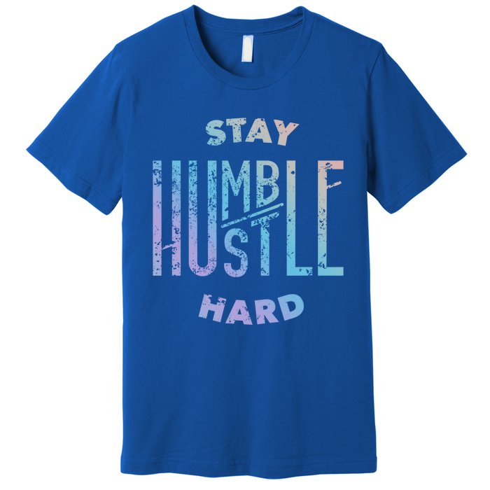 Hustler Hip Hop Lover Stay Humble Hustle Hard Christmas Gift Premium T-Shirt