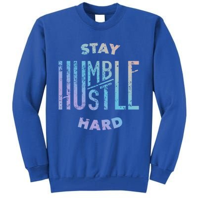 Hustler Hip Hop Lover Stay Humble Hustle Hard Christmas Gift Tall Sweatshirt