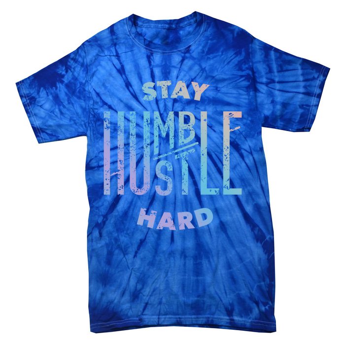 Hustler Hip Hop Lover Stay Humble Hustle Hard Christmas Gift Tie-Dye T-Shirt