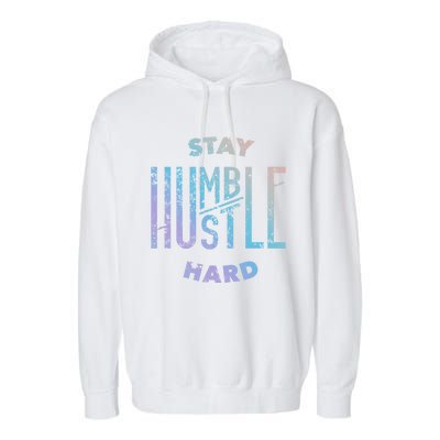 Hustler Hip Hop Lover Stay Humble Hustle Hard Christmas Gift Garment-Dyed Fleece Hoodie