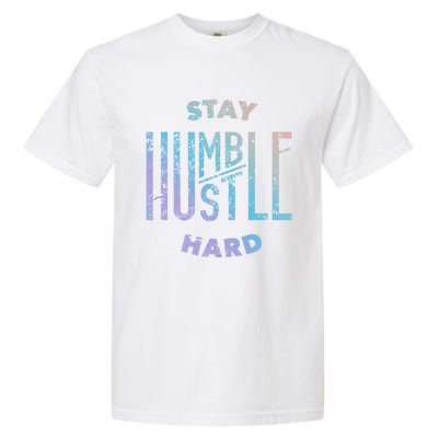 Hustler Hip Hop Lover Stay Humble Hustle Hard Christmas Gift Garment-Dyed Heavyweight T-Shirt