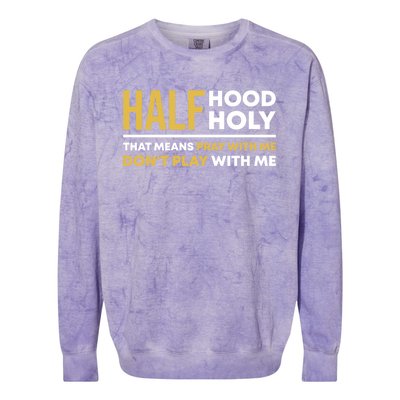 Half Hood Half Holy Pray With Me Funny Christian Religious Gift Colorblast Crewneck Sweatshirt